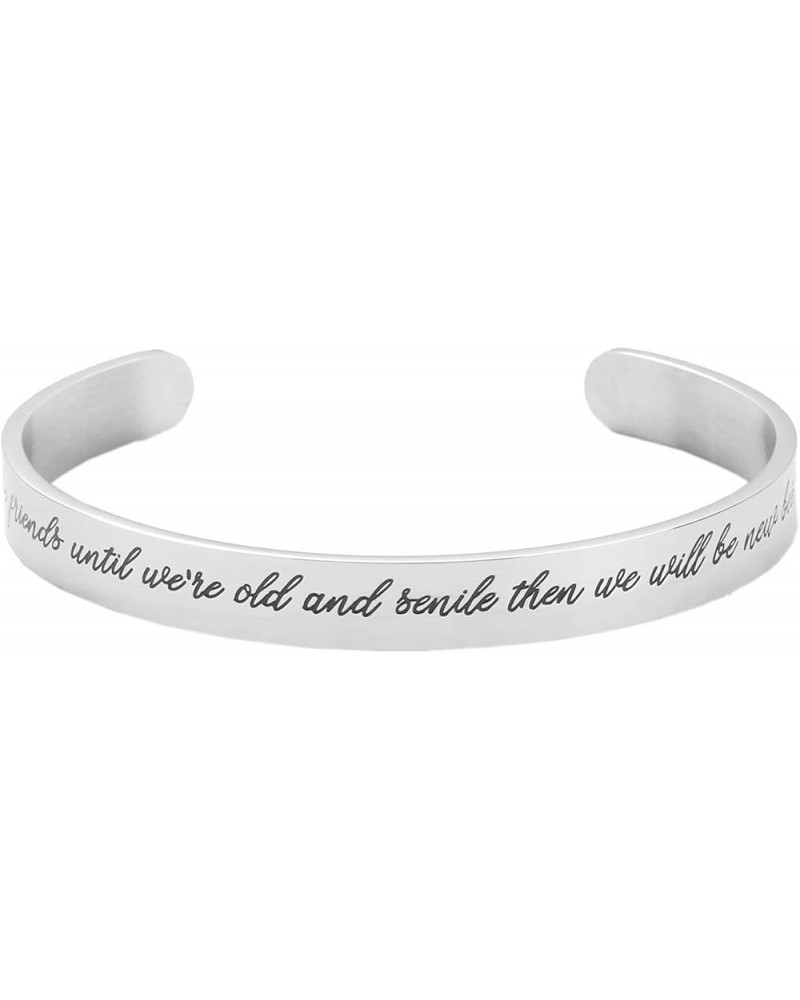 Inspirational Cuff Bracelet for Mom Daughter Sisters and Friends Engraved Mantra We'll be friends until we're old and senile ...