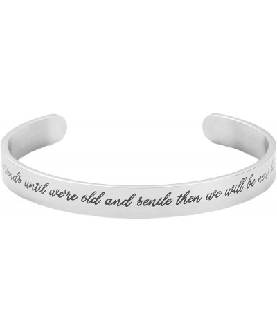 Inspirational Cuff Bracelet for Mom Daughter Sisters and Friends Engraved Mantra We'll be friends until we're old and senile ...